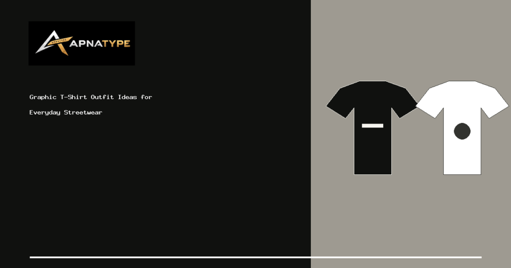 APNATYPE illustrated cover: Graphic T-Shirt Outfit Ideas for Everyday Streetwear
